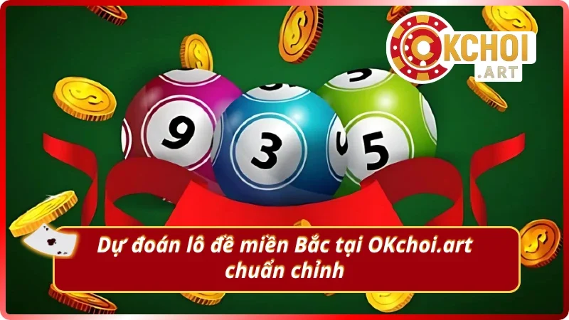 OKchoi dự đoán lô đề miền Bắc uy tín với thưởng hấp dẫn